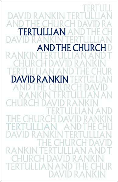 Cover for Rankin, David (Trinity Theological College, Brisbane) · Tertullian and the Church (Paperback Book) (2007)