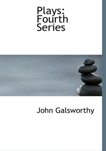 Plays: Fourth Series - John Sir Galsworthy - Books - BiblioLife - 9780554219004 - August 18, 2008