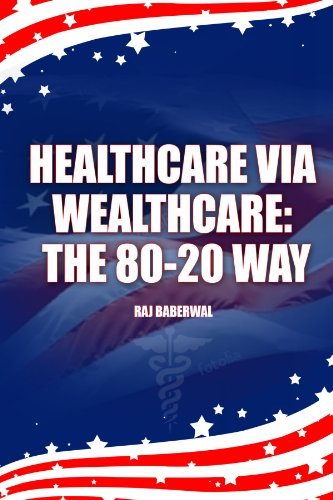 Cover for Raj Baberwal · Healthcare Via Wealthcare: the 80-20 Way (Paperback Book) (2010)
