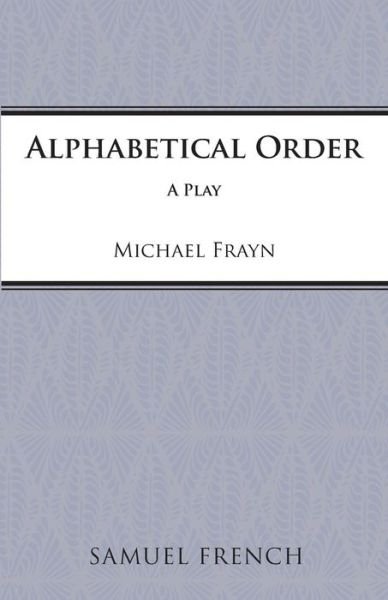 Alphabetical Order - Acting Edition S. - Michael Frayn - Books - Samuel French Ltd - 9780573016004 - October 1, 1976