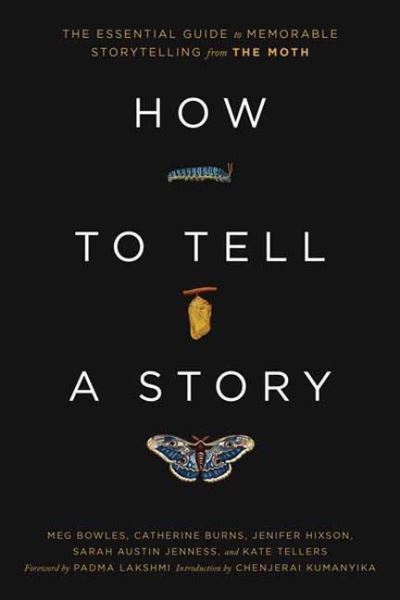 Cover for The Moth · How to Tell a Story: The Essential Guide to Memorable Storytelling from The Moth - The Moth Presents (Inbunden Bok) (2022)