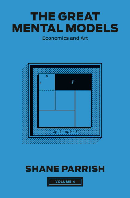 Cover for Shane Parrish · The Great Mental Models, Volume 4 : Economics and Art (Hardcover Book) (2024)