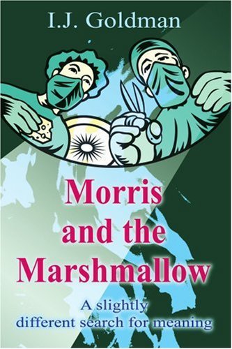 Morris and the Marshmallow: a Slightly Different Search for Meaning - Irwin Goldman - Bøger - iUniverse - 9780595205004 - 1. november 2001