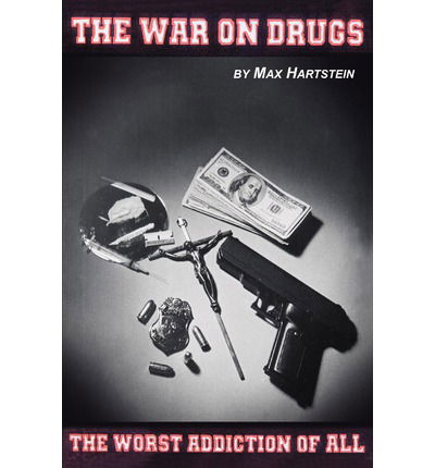 Cover for Max Hartstein · The War on Drugs-the Worst Addiction of All (Paperback Book) (2003)