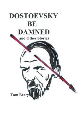 Cover for Tom Berry · Dostoevsky Be Damned: and Other Stories (Paperback Book) (2003)