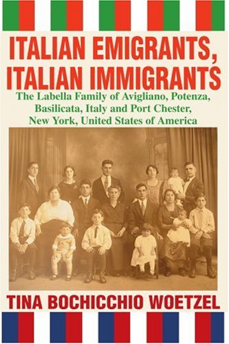 Cover for Tina Woetzel · Italian Emigrants, Italian Immigrants: the Labella Family of Avigliano, Potenza, Basilicata, Italy and Port Chester, New York, United States of America (Paperback Book) (2004)