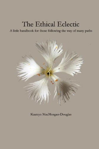 The Ethical Eclectic - Kaatryn Macmorgan-douglas - Books - Covenstead Press - 9780615149004 - July 15, 2007