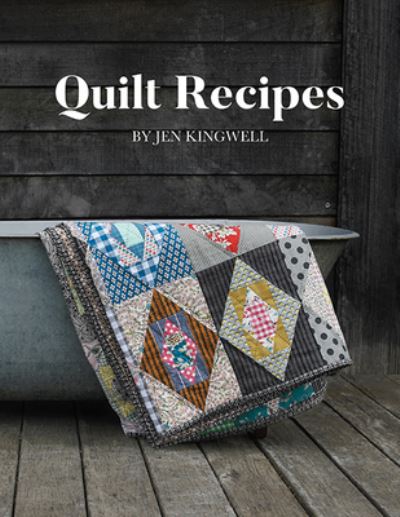 Cover for Jen Kingwell · Quilt Recipes (Hardcover Book) (2022)