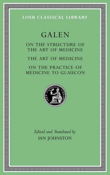 On the Constitution of the Art of Medicine. The Art of Medicine. A Method of Medicine to Glaucon - Loeb Classical Library - Galen - Books - Harvard University Press - 9780674997004 - January 11, 2016