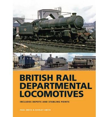 Cover for Smith, Paul (Author) · British Rail Departmental Locomotives 1948-68: Includes Depots and Stabling Points (Inbunden Bok) (2014)