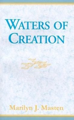 Waters of Creation - Marilyn Masten - Kirjat - Xlibris Corporation - 9780738800004 - tiistai 1. joulukuuta 1998
