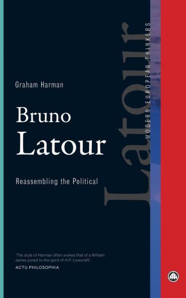 Bruno Latour: Reassembling the Political - Modern European Thinkers - Graham Harman - Books - Pluto Press - 9780745334004 - October 20, 2014