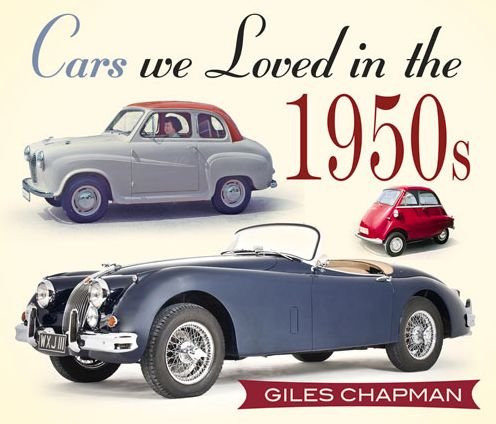 Cars We Loved in the 1950s - Cars We Loved - Giles Chapman - Livros - The History Press Ltd - 9780750961004 - 6 de abril de 2015