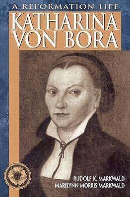 Cover for Marilynn Morris Markwald · Katharina Von Bora: a Reformation Life (Paperback Book) (2006)