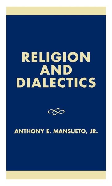 Cover for Mansueto, Anthony E., Jr. · Religion and Dialectics (Gebundenes Buch) (2002)