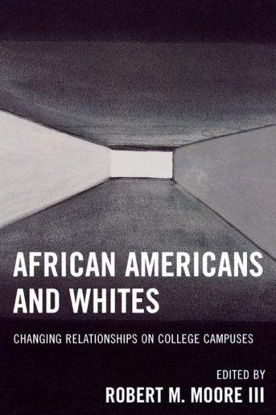 African Americans and Whites: Changing Relationships on College Campuses - Robert Moore - Bücher - University Press of America - 9780761835004 - 24. August 2006