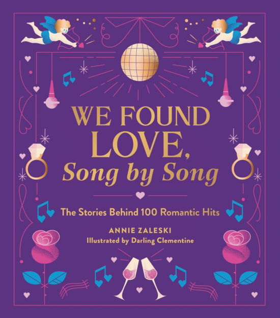 Cover for Annie Zaleski · We Found Love, Song by Song: The Stories Behind 100 Romantic Hits (Gebundenes Buch) (2024)