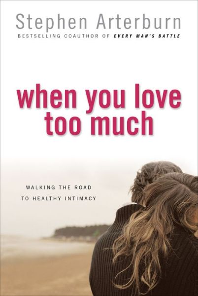 Cover for Stephen Arterburn · When You Love Too Much (Paperback Book) (2004)