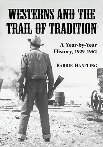 Cover for Barrie Hanfling · Westerns and the Trail of Tradition: A Year-by-Year History, 1929-1962 (Paperback Book) (2010)