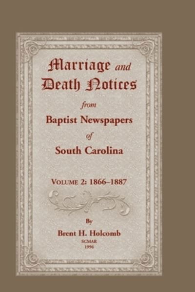 Marriage and Death Notices from Baptist Newspapers of South Carolina, Volume 2 - Brent Holcomb - Books - Heritage Books - 9780788412004 - November 18, 2021