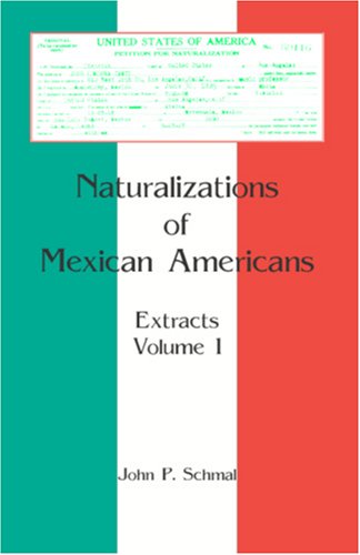 Cover for John P. Schmal · Naturalizations of Mexican Americans: Extracts, Volume 1 (Paperback Book) (2009)