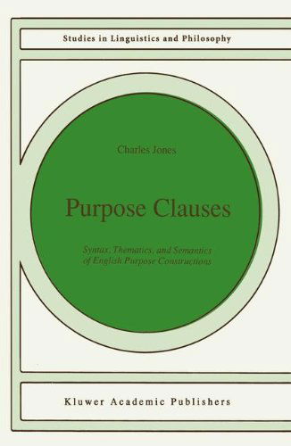 Purpose Clauses: Syntax, Thematics, and Semantics of English Purpose Constructions - Studies in Linguistics and Philosophy - C. Jones - Bøker - Springer - 9780792314004 - 30. september 1991