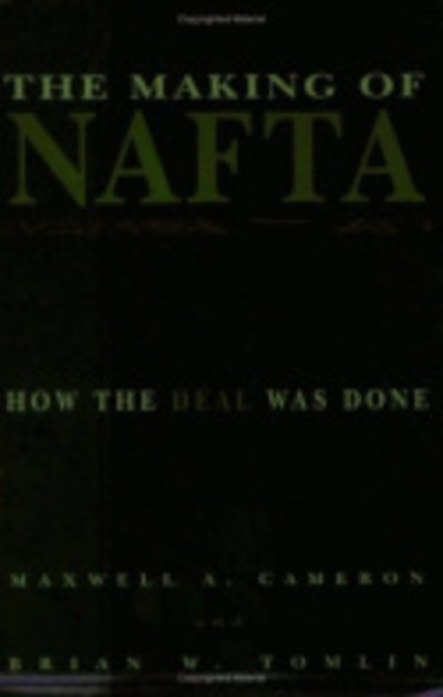 Cover for Maxwell A. Cameron · The Making of NAFTA: How the Deal Was Done (Hardcover Book) (2000)