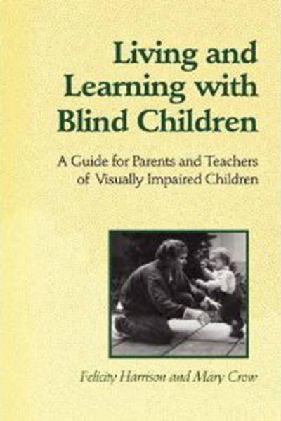 Felicity Harrison · Living and Learning with Blind Children: A Guide for Parents and Teachers of Visually Impaired Children - Heritage (Paperback Book) (1993)