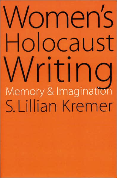 Cover for S. Lillian Kremer · Women's Holocaust Writing: Memory and Imagination (Paperback Book) [New edition] (2001)