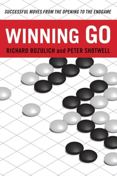 Winning Go: Successful Moves from the Opening to the Endgame - Richard Bozulich - Bøger - Tuttle Publishing - 9780804846004 - 18. oktober 2016