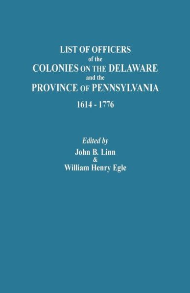 Cover for John B Linn · List of Officers of the Colonies on the Delaware and the Province of Pennsylvania, 1614-1776 (Taschenbuch) (2013)