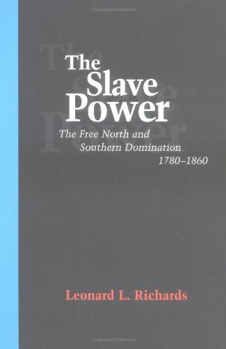 Cover for Leonard L. Richards · The Slave Power: The Free North and Southern Domination, 1780-1860 (Paperback Book) (2000)