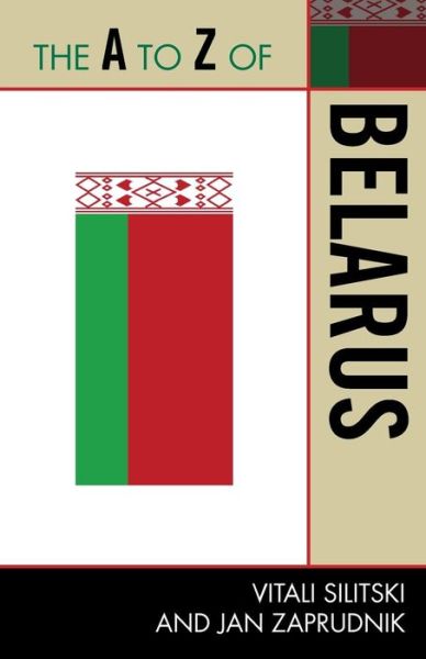 Cover for Silitski, Vitali, Jr. · The A to Z of Belarus - The A to Z Guide Series (Paperback Book) (2010)