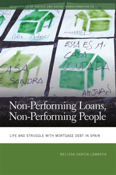 Cover for Melissa Garcia-Lamarca · Non-Performing Loans, Non-Performing People: Life and Struggle with Mortgage Debt in Spain - Geographies of Justice and Social Transformation (Paperback Book) (2022)