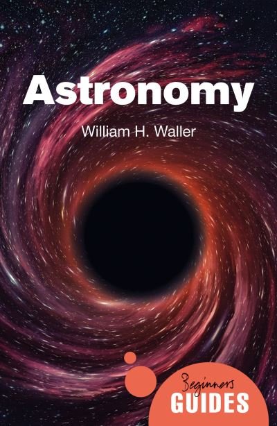Cover for William H. Waller · Astronomy: A Beginner's Guide - Beginner's Guides (Paperback Book) (2022)