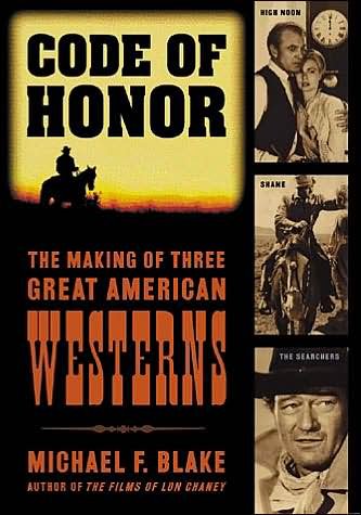 Code of Honor: The Making of Three Great American Westerns - Michael F. Blake - Books - Taylor Trade Publishing - 9780878333004 - April 9, 2003