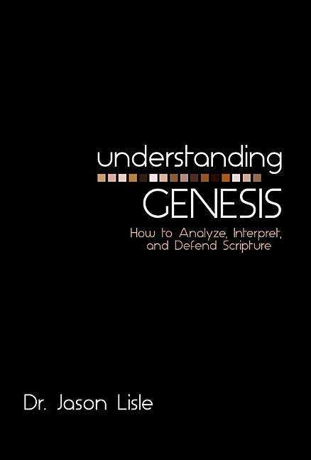 Cover for Jason Lisle · Understanding Genesis: How to Analyze, Interpret, and Defend Scripture (Paperback Book) (2015)