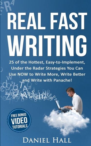 Cover for Daniel Hall · Real Fast Writing : How to Write Faster, 25 of the Hottest, Easy-to-Implement, Under the Radar Strategies You Can Use NOW to Write More, Write Better and Write with Panache! (Paperback Book) (2016)