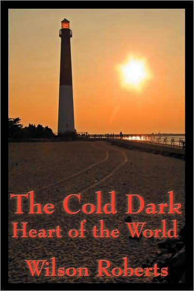 Cover for Wilson Roberts · The Cold Dark Heart of the World (Hardcover Book) (2005)