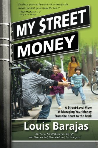 Cover for Louis Barajas · My Street Money: a Street-level View of Managing Your Money from the Heart to the Bank (Paperback Book) (2011)