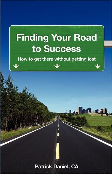 Patrick Daniel · Finding Your Road to Success: How to Get There without Getting Lost (Paperback Book) (2012)
