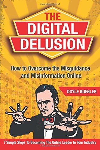 Cover for Doyle Robert Buehler · The Digital Delusion: How to Overcome the Misguidance and Misinformation Online. 7 Simple Steps to Becoming the Online Leader in Your Industry (Taschenbuch) (2014)