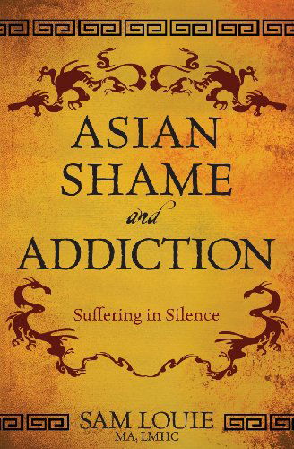 Cover for Sam Louie · Asian Shame and Addiction: Suffering in Silence (Paperback Book) (2013)