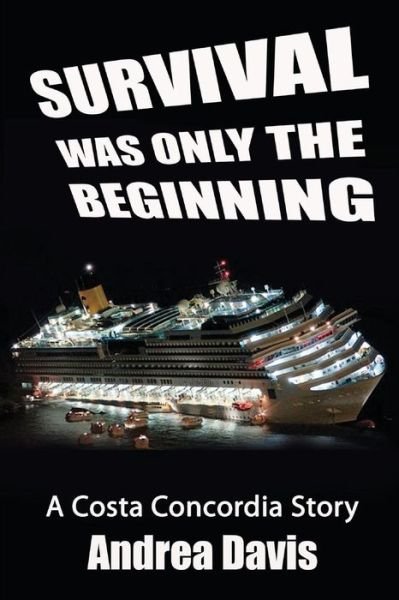 Cover for Andrea Davis · Survival Was Only the Beginning: a Costa Concordia Story (Pocketbok) (2013)