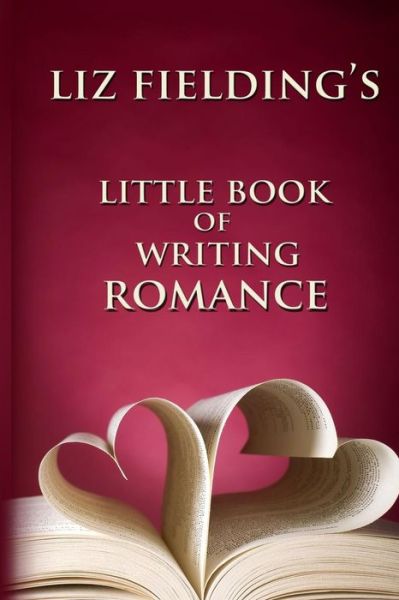 Cover for Liz Fielding · Liz Fielding's Little Book of Writing Romance (Paperback Book) (2014)