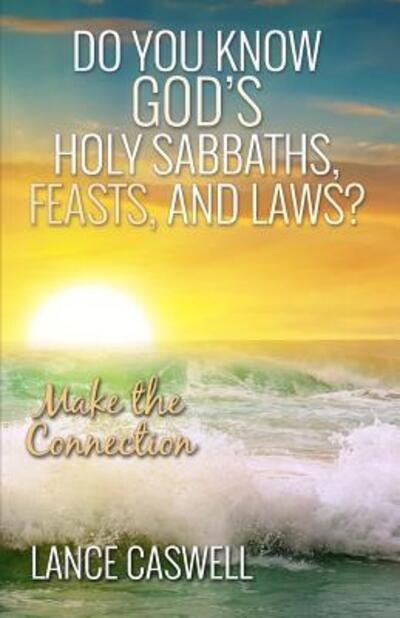 Cover for Lance Caswell · Do You Know God's Holy Sabbaths, Feasts, and Laws? : Make the Connection (Paperback Book) (2016)