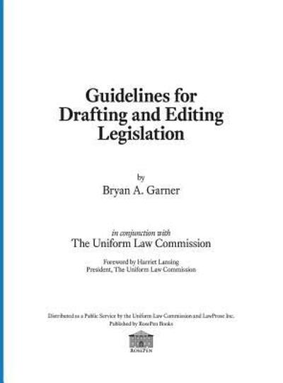 Cover for Garner, President Lawprose Inc Bryan a (Distinguished Research Professor of Law Southern Methodist University Law School) · Guidelines for Drafting and Editing Legislation (Hardcover Book) [Annotated edition] (2016)