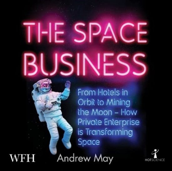 Cover for Andrew May · The Space Business: From Hotels in Orbit to Mining the Moon (Hörbuch (CD)) [Unabridged edition] (2022)
