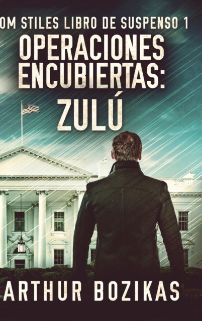 Cover for Arthur Bozikas · Operaciones Encubiertas - Zulu (Tom Stiles Libro de Suspenso 1) (Hardcover Book) (2021)