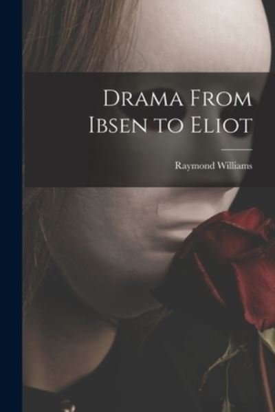 Cover for Raymond Williams · Drama From Ibsen to Eliot (Taschenbuch) (2021)